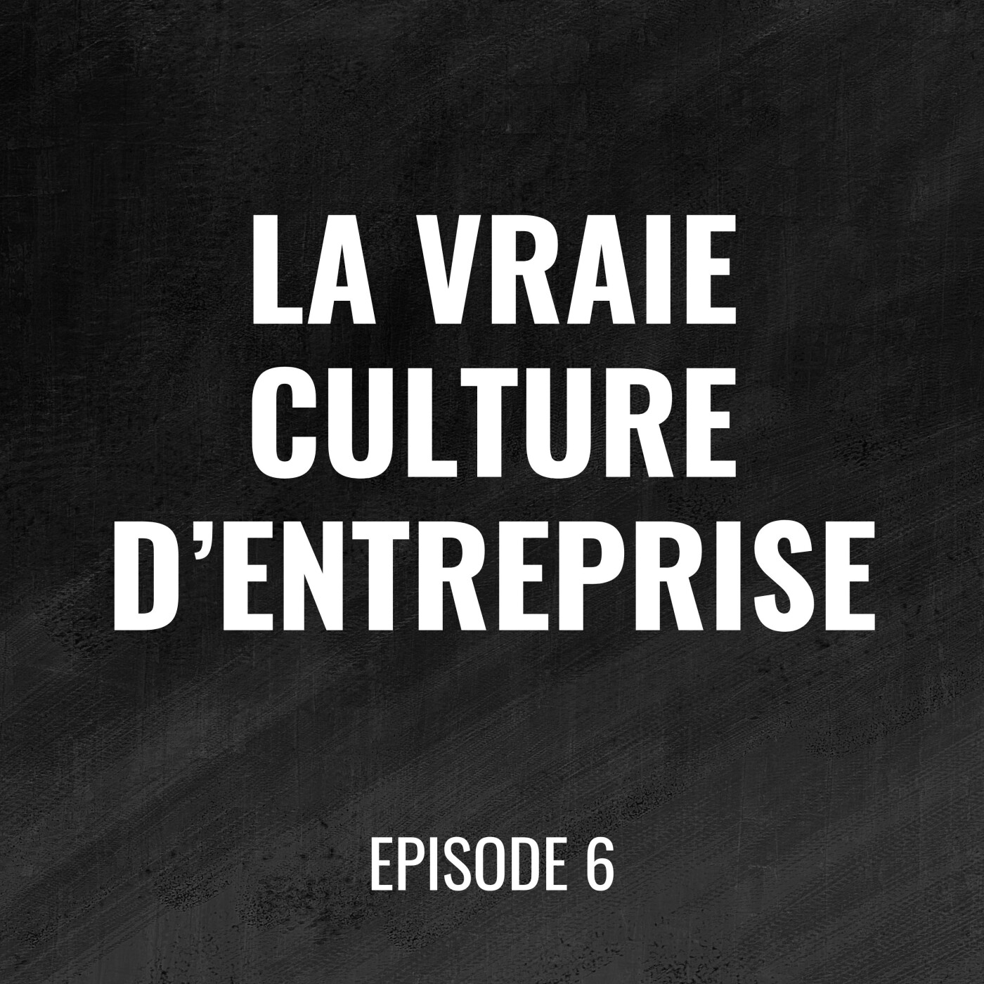 Episode 6 - Culture d’entreprise : pourquoi les comportements comptent plus que les valeurs