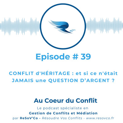 39. CONFLIT d'HÉRITAGE : et si ce n'était JAMAIS une QUESTION D’ARGENT ? cover