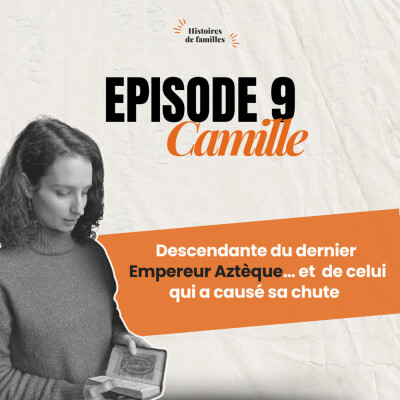 CAMILLE, DESCENDANTE DU DERNIER EMPEREUR AZTÈQUE… ET DU CONQUISTADOR QUI A CAUSÉ SA FIN - ou l'exil d'une dynastie mexicaine en corrèze cover