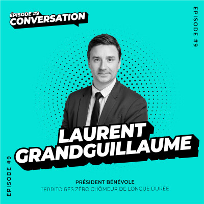 Conversation - Épisode 9 : Laurent Grandguillaume, Président bénévole de Territoires zéro chômeur de longue durée cover