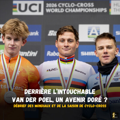 Vélo Podcast n°126 : derrière l'intouchable Van der Poel, un avenir doré ? Débrief des Mondiaux (et de la saison) de cyclo-cross ! cover