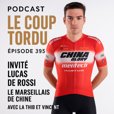 COUP TORDU EPISODE 395 : LUCAS DE ROSSI, LE MARSEILLAIS DE CHINE cover