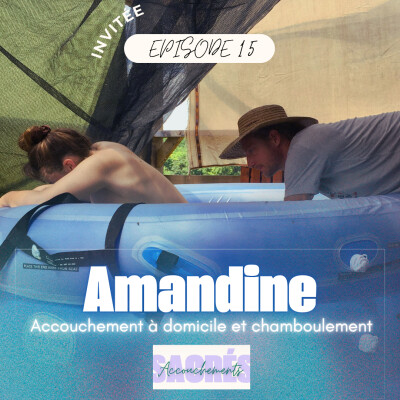 Ep 15 Amandine - Accouchement à domicile & chamboulement cover