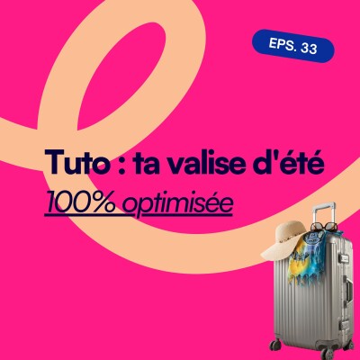 EP33. Comment préparer sa valise d'été sans rien oublier ! cover