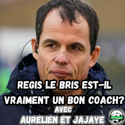 Regis Le Bris est-il vraiment un bon coach ? cover