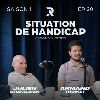 Situation de handicap : avancer autrement - Julien GRANDJEAN et Armand THOINET - SAISON 1 - EP20 cover