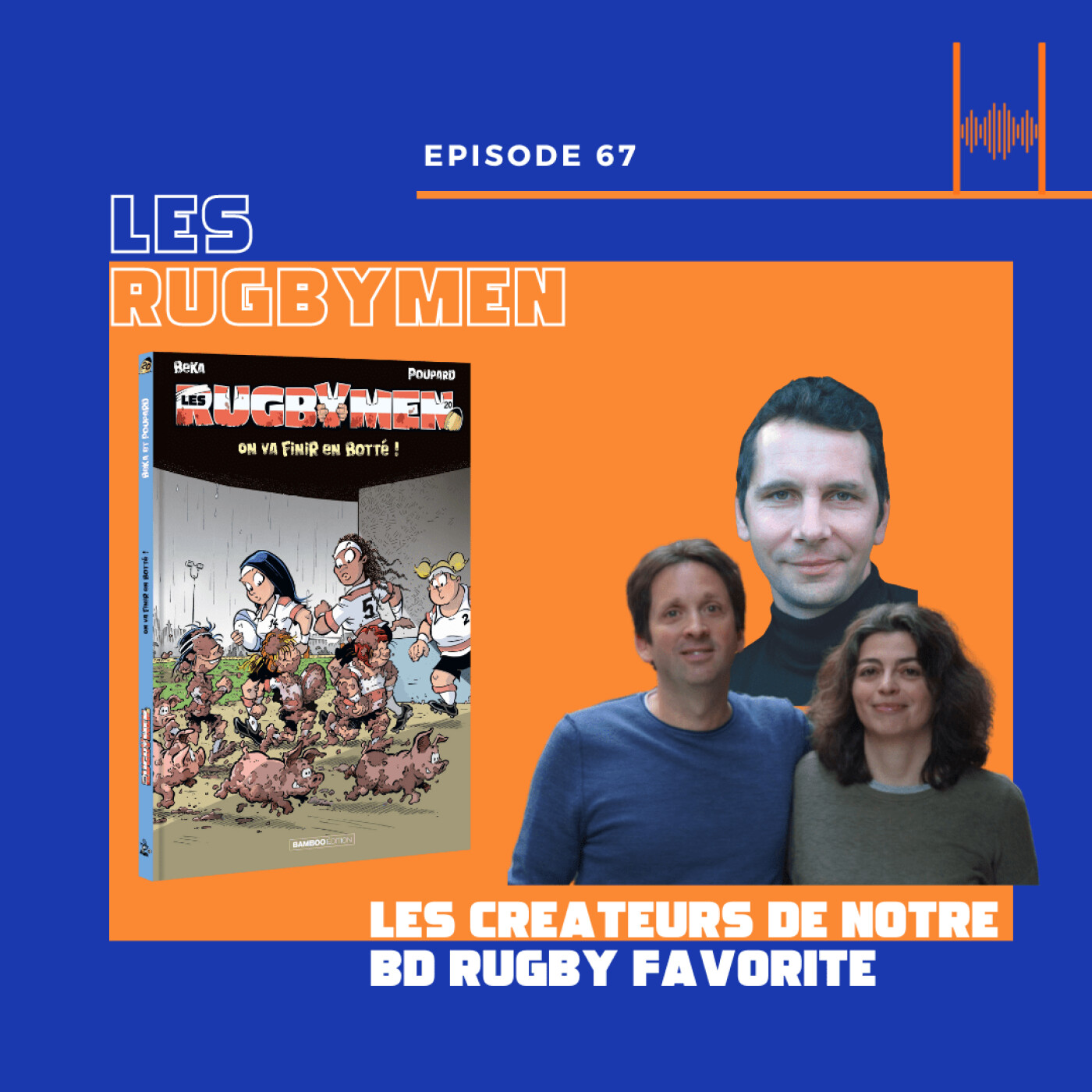 Ep. 67. Les Rugbymen - les Createurs de notre BD Rugby Favorite