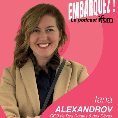 IFTM x Des routes et des rêves : Iana Alexandrov partage sa vision d’un tourisme inspirant et sur-mesure cover