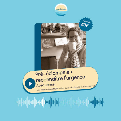 EP 36 - Pré-éclampsie : connaître les signes d’alerte, avec Jennie cover