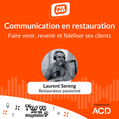 Communication dans le secteur de la restauration: Faire venir et fidéliser son client, avec Laurent Sereng, restaurateur passionné - S5 E12 cover