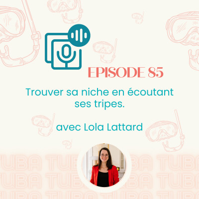 #85 - Trouver sa niche en écoutant ses tripes - avec Lola Lattard (business, conseils entrepreneuriat) cover