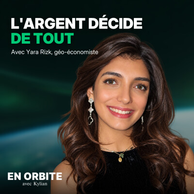 En Orbite #22 - Yara Rizk : Comprendre le monde par l'argent : France, Golfe, Afrique, Chine cover