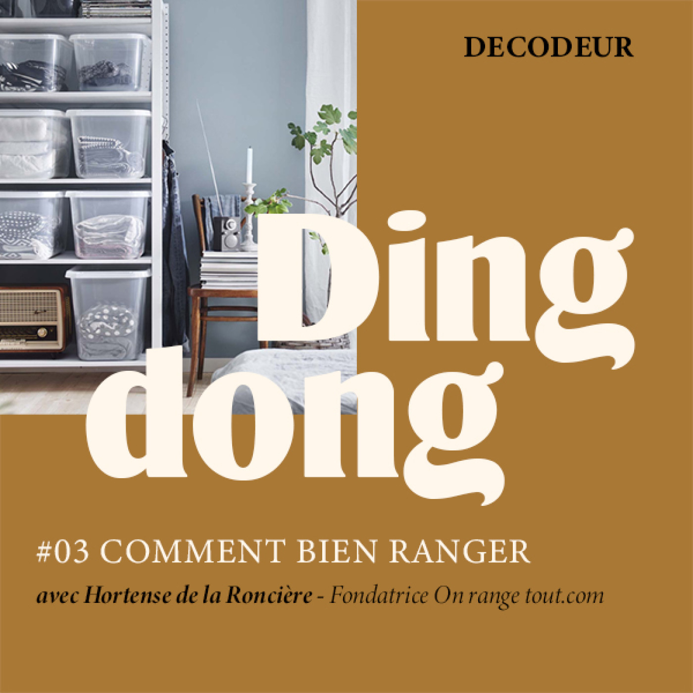 DING DONG #3 Comment bien ranger, avec Hortense de la Roncière, fondatrice de On range tout.com