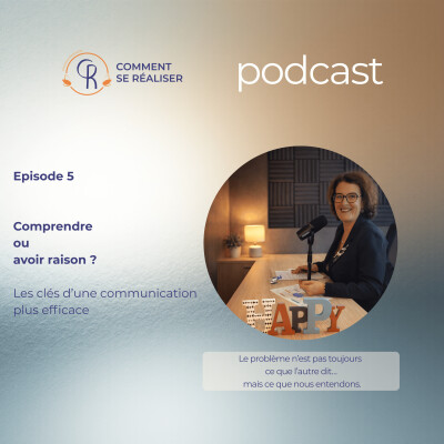 Episode 5 Comprendre ou avoir raison ? Les clés d’une communication plus efficace cover