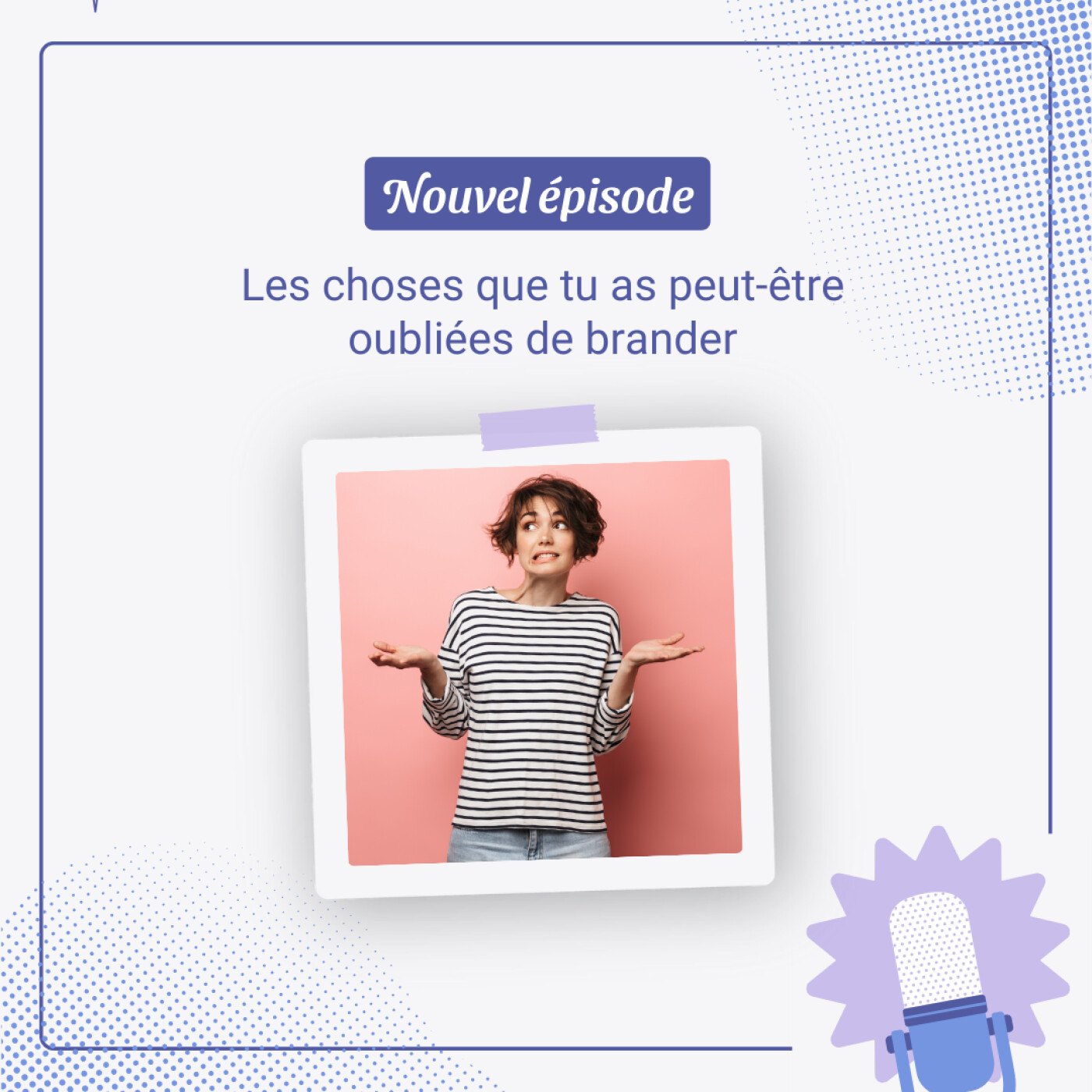 Les choses que tu as peut-être oubliées de brander