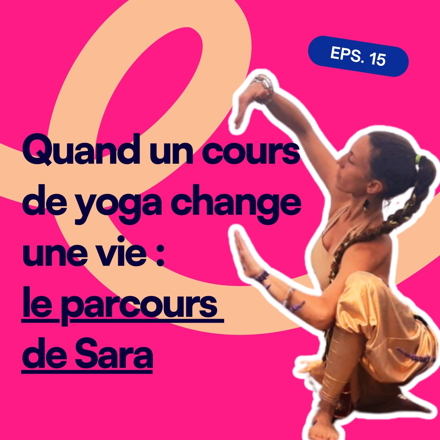EP15. Quand un cours de yoga change une vie : le parcours de Sara