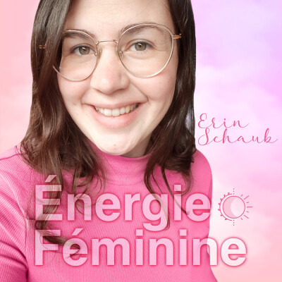 Introduction podcast – Énergie Féminine • à l'Essence de Soi cover