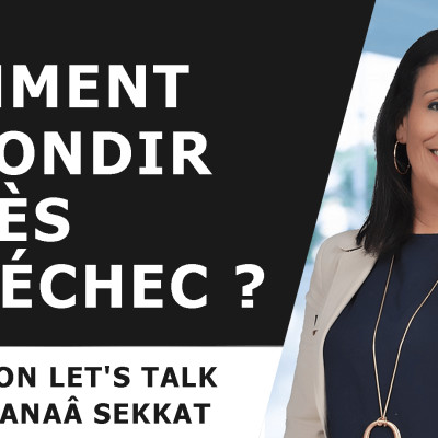 Let's Talk reçoit Sanaâ Sekkat : comment rebondir après un échec ? cover