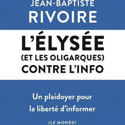 L’Élysée (et les oligarques) contre l'info : un plaidoyer pour la liberté d'informer cover