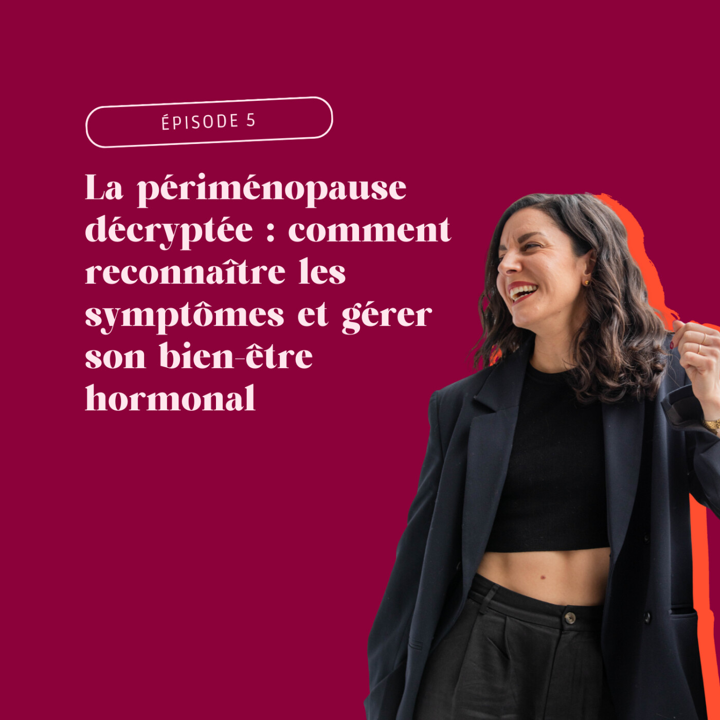 Épisode 5 - La périménopause décryptée : comment reconnaître les symptômes et gérer son bien-être hormonal efficacement