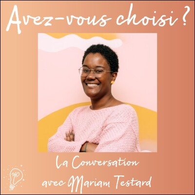 Avez-vous choisi ? - Episode 160 - Conversation avec Mariam Testard de The Good Choice : pouvoir choisir sa voie cover