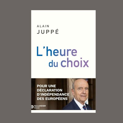Alain Juppé - L'heure du choix : pour une déclaration d'indépendance des Européens cover