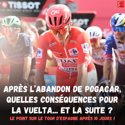 Vélo Podcast n°146 : après l'abandon de Pogacar, quelles conséquences sur la Vuelta... et la fin de saison ? cover