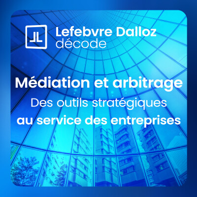 « La médiation et l’arbitrages sont des outils indispensables pour aider les entreprises à maîtriser leurs contentieux » cover