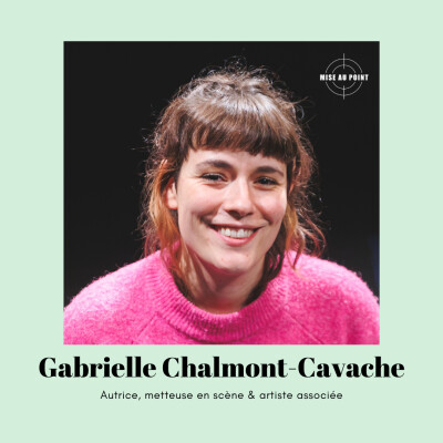 Gabrielle Chalmont-Cavache, autrice, metteuse en scène et artiste associée cover