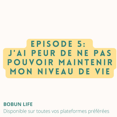 Episode 5 - J'ai peur de ne pas pouvoir maintenir mon niveau de vie cover
