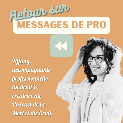 À toi qui vis un deuil - Messages de pro (Rediff) : Tiffany - Accompagnante du deuil & créatrice du podcast cover