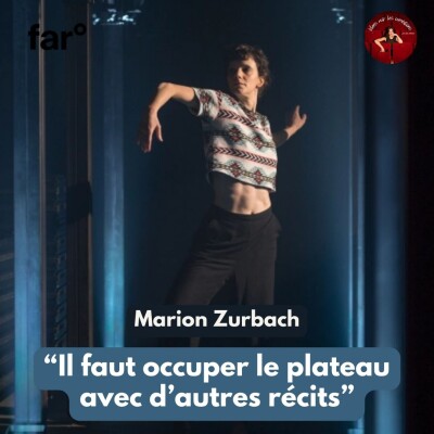 "Il faut occuper le plateau avec de nouveaux récits" avec Marion Zurbach, danseuse et chorégraphe (far° 2/3) cover