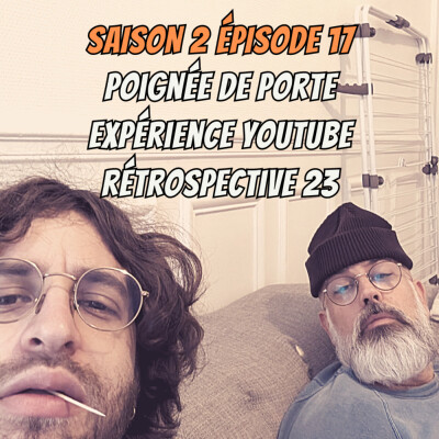 S02E17 - Poignée de porte, Expérience Youtube, Rétrospective cover