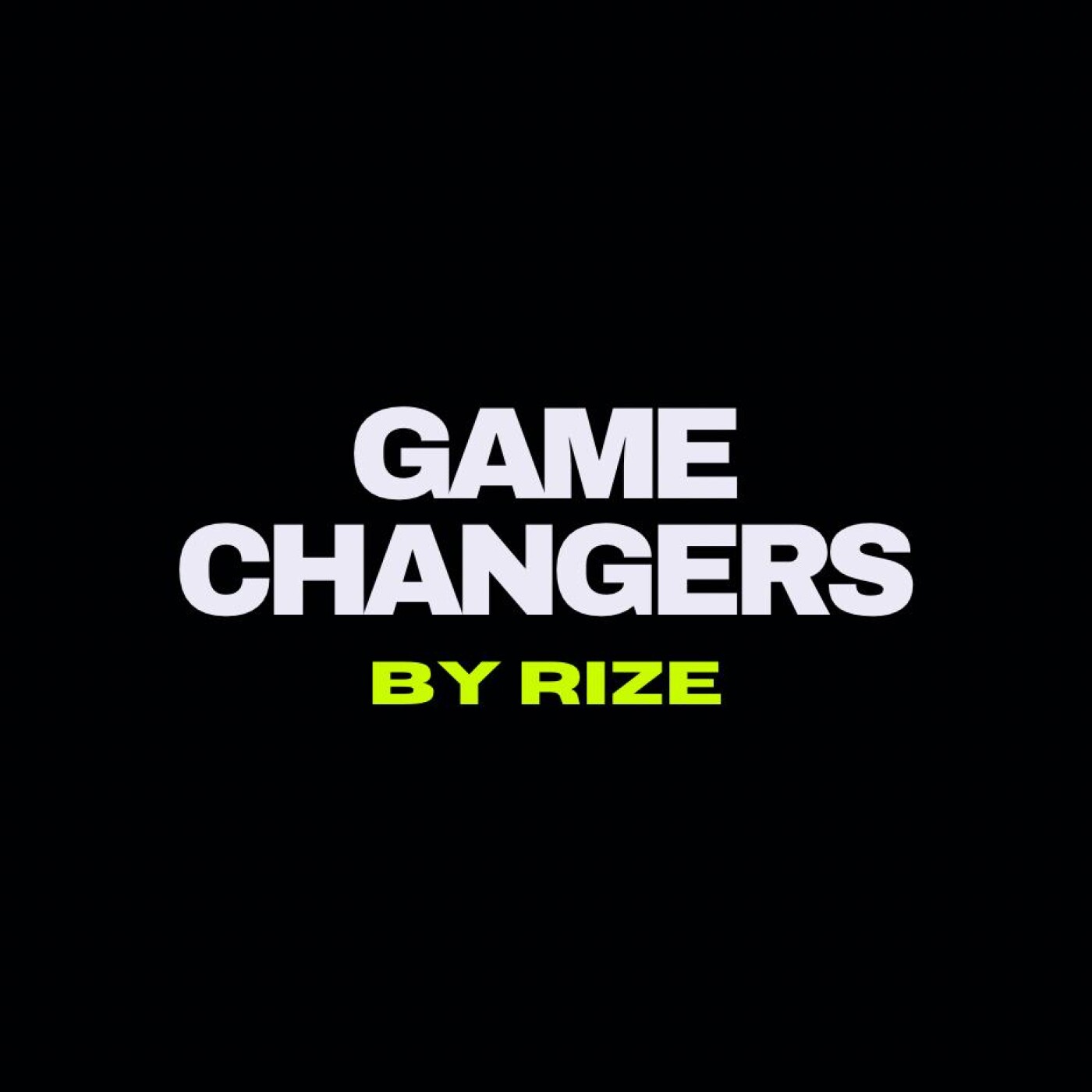 Game Changers, by RIZE