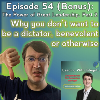 Ep.54: The Power of Great Leadership, Part 2: Why you don't want to be a dictator, benevolent or otherwise cover
