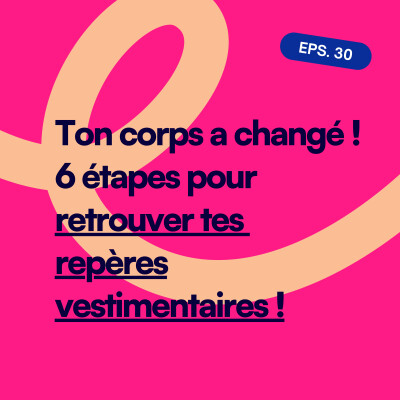 EP30. Ton corps a changé : comment retrouver tes repères vestimentaires ? cover