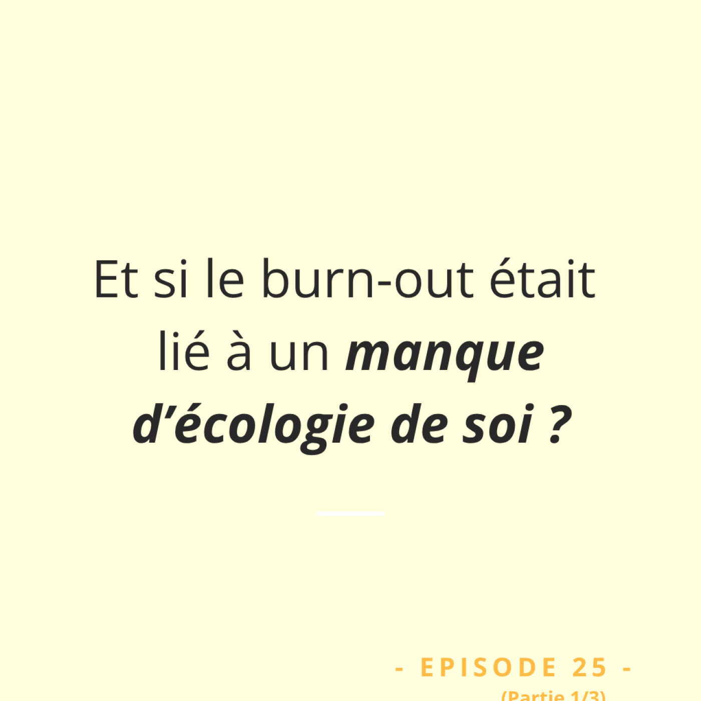 Episode 25 : L'écologie de soi Episode 25 : L'écologie de soi