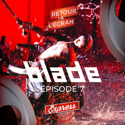 Retour à l'Écran Express - Épisode 7 - The Blade cover