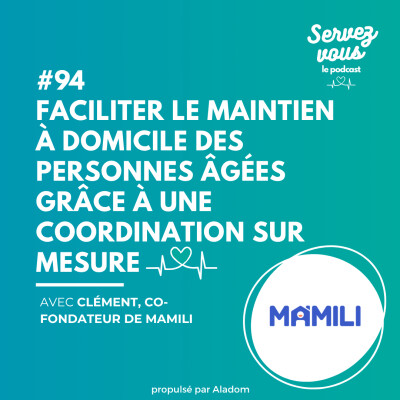 #94 - Faciliter le maintien à domicile des personnes âgées grâce à une coordination sur mesure | Clément co-fondateur de Mamili cover