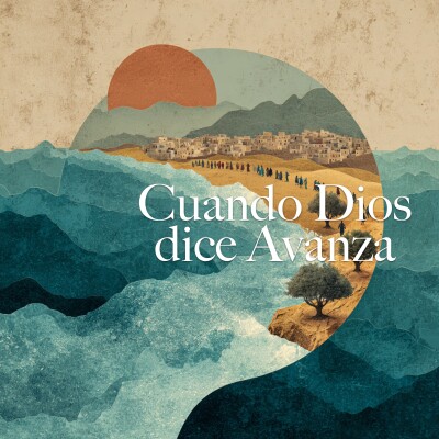 Cuando Dios Dice ‘Avanza’ (Aunque el Camino Aún No se Vea) cover