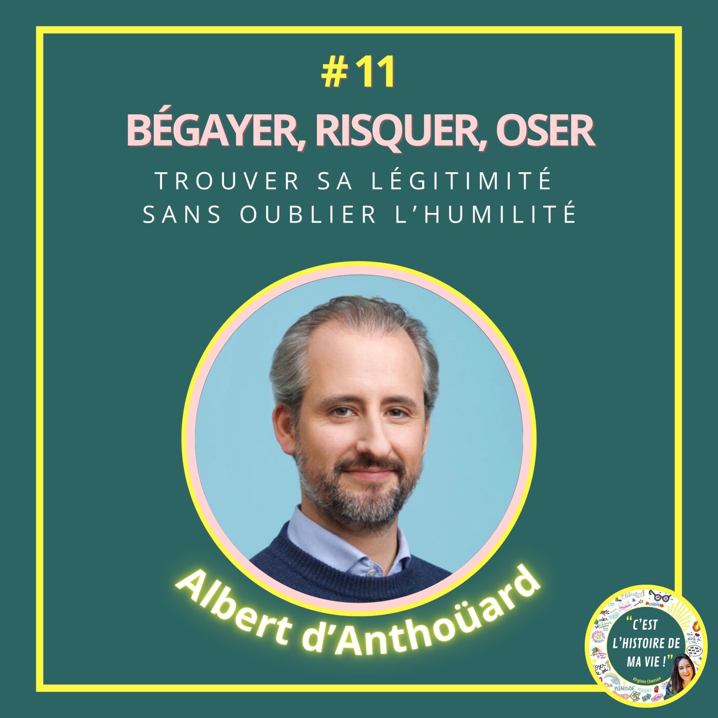 #11 - ALBERT D'ANTHOÜARD - Bégayer, risquer, oser - Trouver sa légitimité sans oublier l'humilité