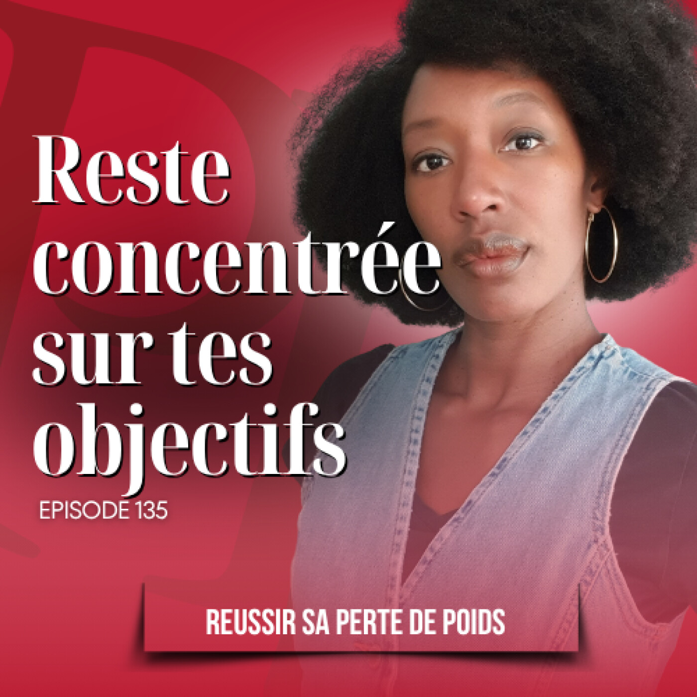 Reste conccentrée sur ton objectif - Podcast perte de poids n°135
