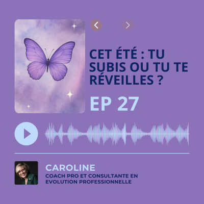 Episode 27 - Cet été : tu subis ou tu te réveilles ? cover