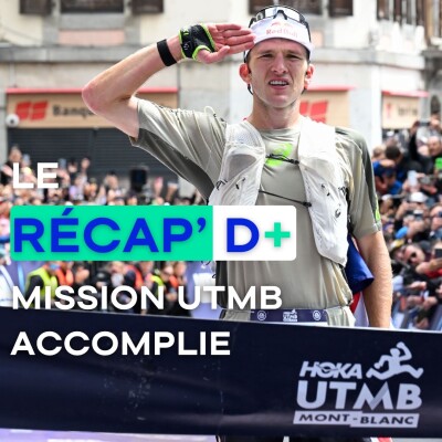 RÉCAP D+ #14 - Mission UTMB accomplie cover