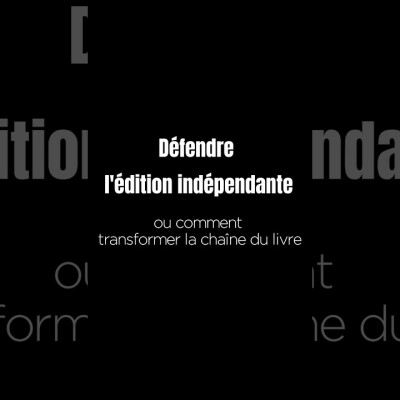 [Small talk-Big talk] : défendre l'édition indépendante ou comment transformer la chaine du livre cover