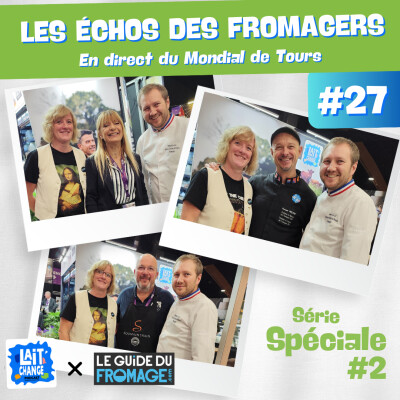 Lait'Change x LeGuideduFromage.com #27 - Les échos des Fromagers - En direct du Mondial du Fromage de Tours - Episode 2 cover