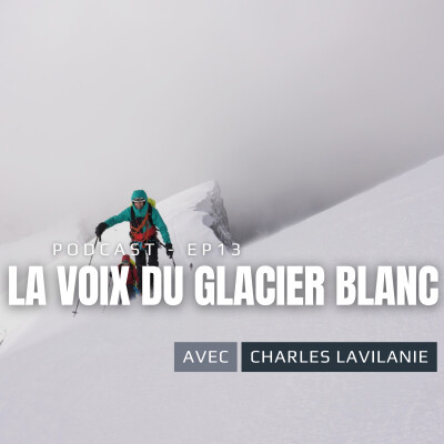 EP.13 : Charles Lavilanie (La voix du glacier blanc) cover