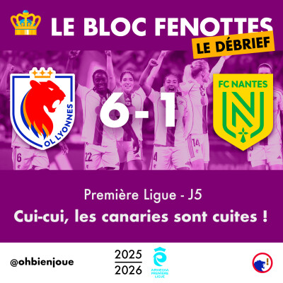 Le Bloc Fenottes - Le Débrief | OL Lyonnes - FC Nantes (6-1) | Première Ligue 25-26 - J5 cover
