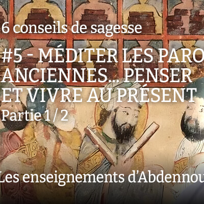 Conseil 5 : "Méditer les paroles anciennes... penser et vivre au présent" - Partie 1/2 cover