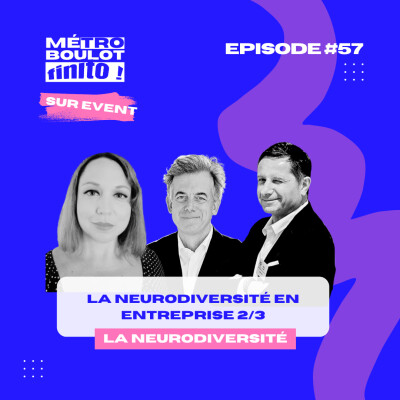 57. La neurodiversité en entreprise 2/3 - avec Mélodie Ardouin, Michel Pezzin et Fabrizio Corradini cover